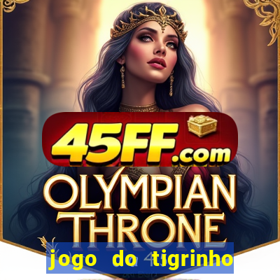 jogo do tigrinho que da bonus no cadastro